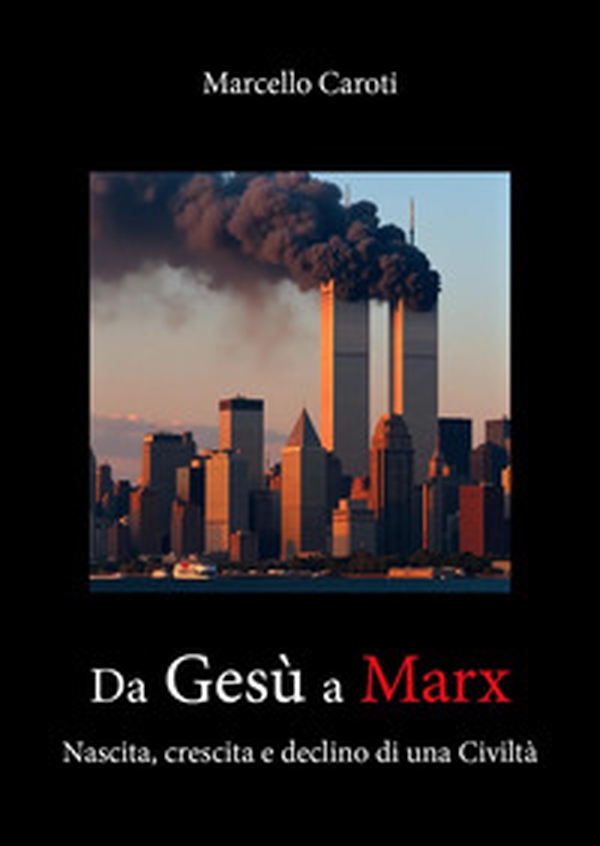 Da Gesù a Marx. Nascita, crescita e declino di una civiltà - Librerie.coop Da Gesù a Marx. Nascita, crescita e declino di una civiltà - Librerie.coop