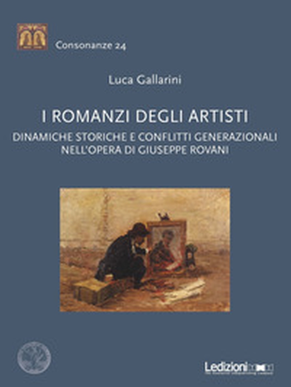 I romanzi degli artisti. Dinamiche storiche e conflitti generazionali nell'opera di Giuseppe Rovani - Librerie.coop I romanzi degli artisti. Dinamiche storiche e conflitti generazionali nell'opera di Giuseppe Rovani - Librerie.coop