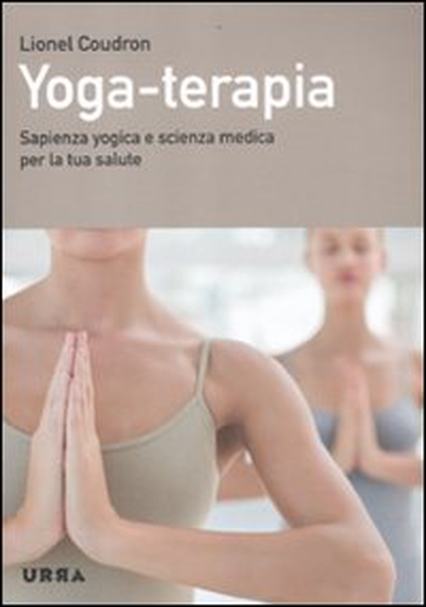 Yoga-terapia. Sapienza yogica e scienza medica per la tua salute - Librerie.coop Yoga-terapia. Sapienza yogica e scienza medica per la tua salute - Librerie.coop