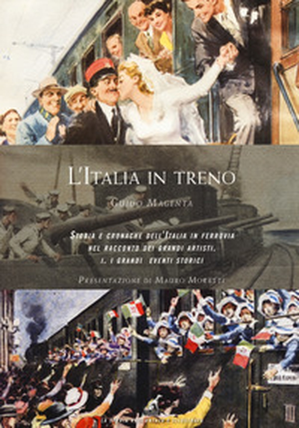 L'Italia in treno. Storia e cronache dell'Italia in ferrovia nel racconto dei grandi artisti - Librerie.coop L'Italia in treno. Storia e cronache dell'Italia in ferrovia nel racconto dei grandi artisti - Librerie.coop
