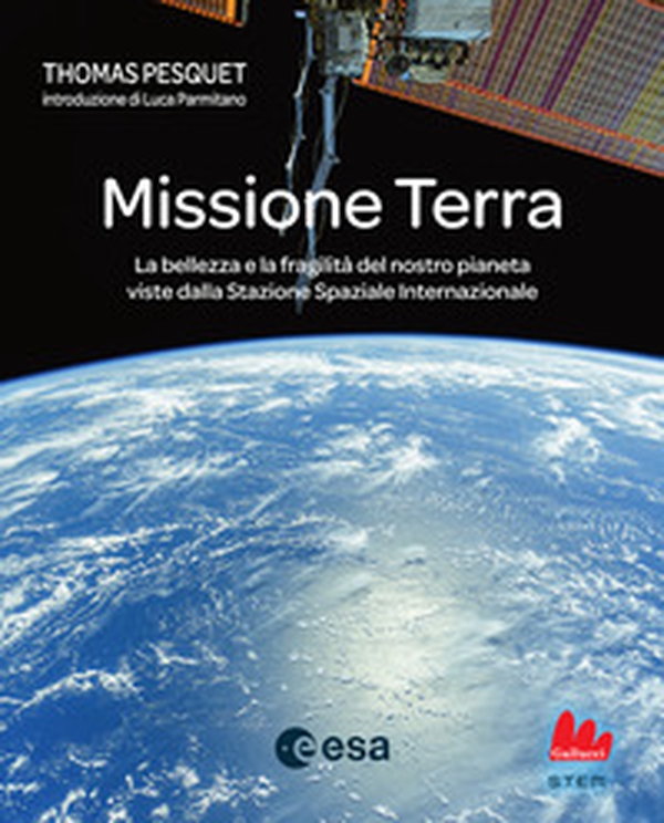 Missione Terra. La bellezza e la fragilità del nostro pianeta viste dalla Stazione Spaziale Internazionale - Librerie.coop Missione Terra. La bellezza e la fragilità del nostro pianeta viste dalla Stazione Spaziale Internazionale - Librerie.coop