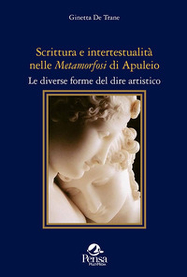 Scrittura e intertestualità nelle «Metamorfosi» di Apuleio. Le diverse forme del dire artistico - Librerie.coop Scrittura e intertestualità nelle «Metamorfosi» di Apuleio. Le diverse forme del dire artistico - Librerie.coop