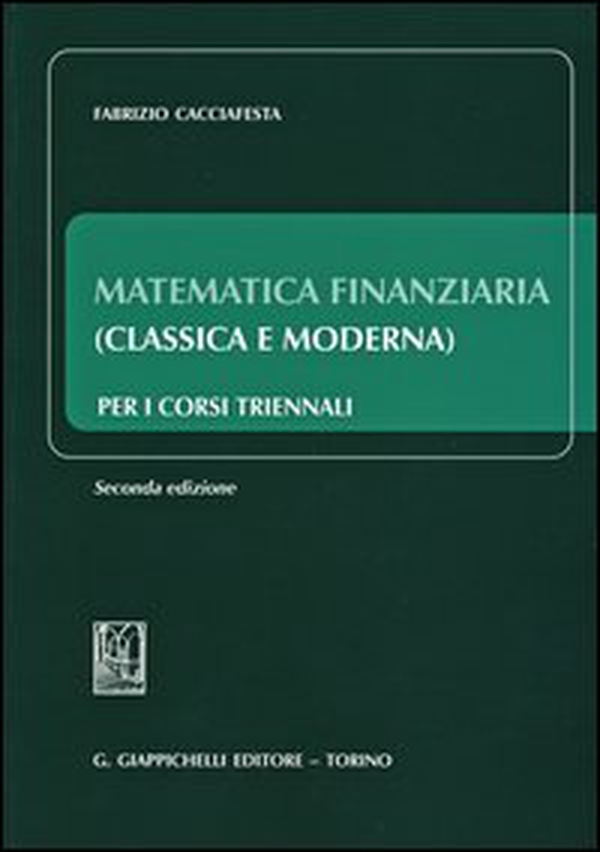 Matematica finanziaria (classica e moderna) per i corsi triennali - Librerie.coop Matematica finanziaria (classica e moderna) per i corsi triennali - Librerie.coop