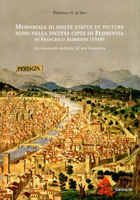 Memoriale di molte statue et picture sono nella inclyta cipta di Florentia di Francesco Albertini (1510). Un volumetto dedicato all'arte fiorentina - Librerie.coop