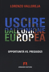 Uscire dall'Unione Europea. Opportunità vs pregiudizi - Librerie.coop