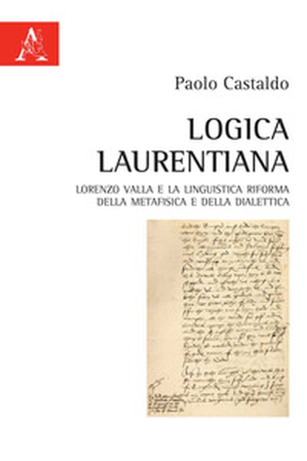 Logica laurentiana. Lorenzo Valla e la linguistica riforma della metafisica e della dialettica - Librerie.coop Logica laurentiana. Lorenzo Valla e la linguistica riforma della metafisica e della dialettica - Librerie.coop