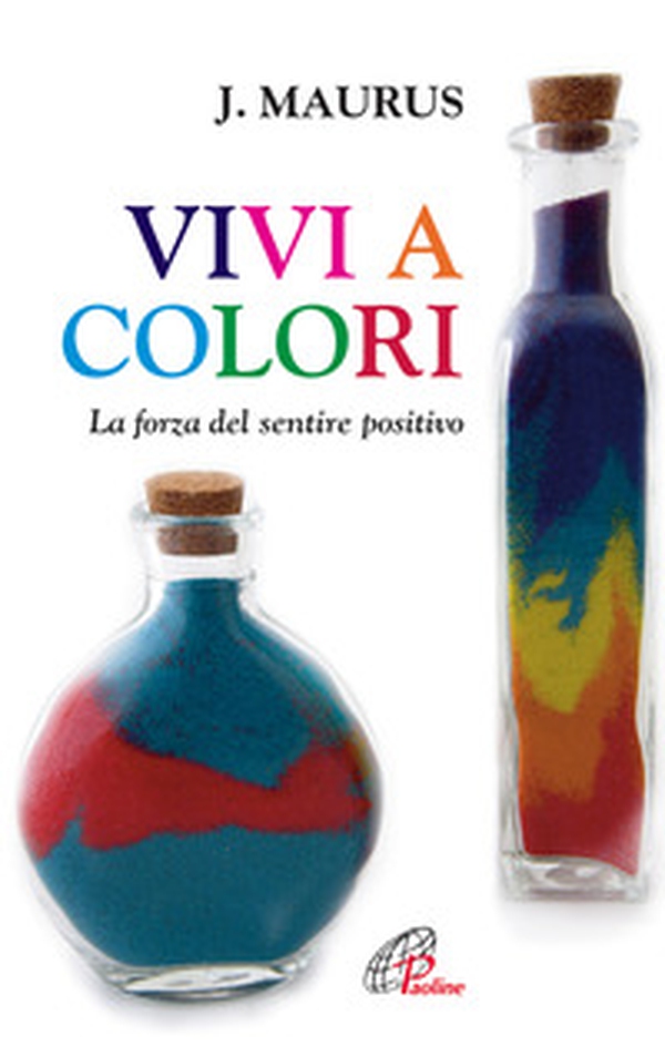 Vivi a colori. La forza del sentire positivo - Librerie.coop Vivi a colori. La forza del sentire positivo - Librerie.coop