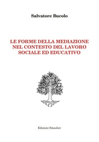 Le forme della mediazione nel contesto del lavoro sociale ed educativo - Librerie.coop