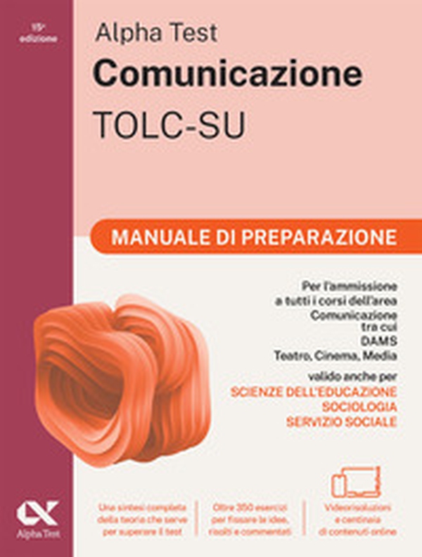 Alpha Test. Comunicazione. Manuale di preparazione. Per l'ammissione a tutti i corsi dell'area di Comunicazione tra cui Scienze della Comunicazione, Comunicazione e Società, Comunicazione Interculturale, DAMS, Teatro Cinema Media - Librerie.coop Alpha Test. Comunicazione. Manuale di preparazione. Per l'ammissione a tutti i corsi dell'area di Comunicazione tra cui Scienze della Comunicazione, Comunicazione e Società, Comunicazione Interculturale, DAMS, Teatro Cinema Media - Librerie.coop