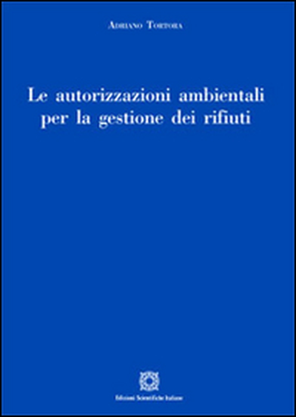 Le autorizzazioni ambientali per la gestione dei rifiuti - Librerie.coop Le autorizzazioni ambientali per la gestione dei rifiuti - Librerie.coop