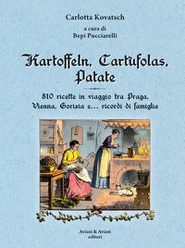 Kartoffeln, cartùfolas, patate. 810 ricette in viaggio tra Praga, Vienna, Gorizia e... ricordi di famiglia - Librerie.coop Kartoffeln, cartùfolas, patate. 810 ricette in viaggio tra Praga, Vienna, Gorizia e... ricordi di famiglia - Librerie.coop