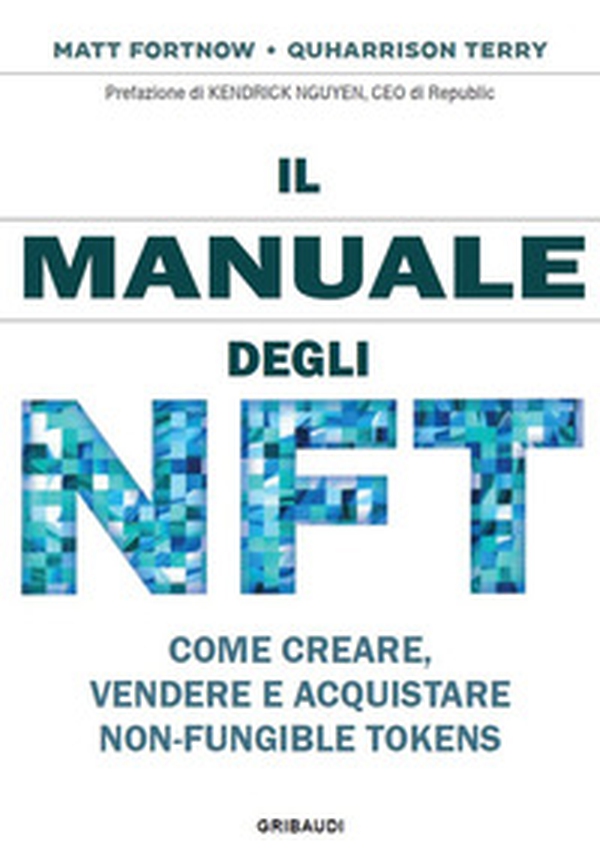 Il manuale degli NFT. Come creare, vendere e acquistare Non-Fungible Token - Librerie.coop Il manuale degli NFT. Come creare, vendere e acquistare Non-Fungible Token - Librerie.coop