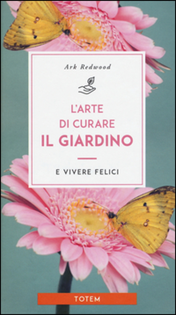 L'arte di curare il giardino e vivere felici - Librerie.coop L'arte di curare il giardino e vivere felici - Librerie.coop