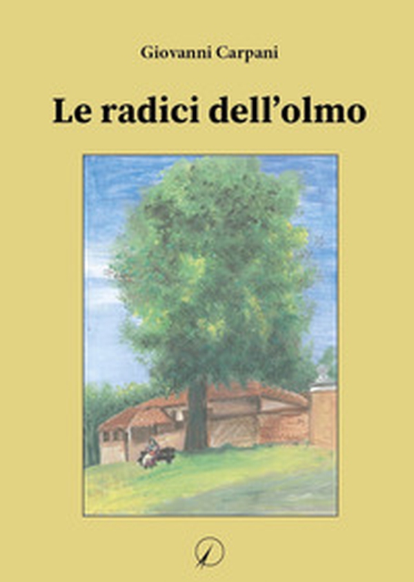 Le radici dell'olmo - Librerie.coop Le radici dell'olmo - Librerie.coop