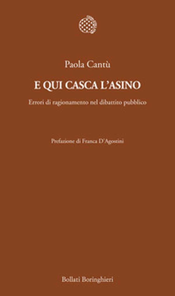 E qui casca l'asino. Errori di ragionamento nel dibattito pubblico - Librerie.coop E qui casca l'asino. Errori di ragionamento nel dibattito pubblico - Librerie.coop