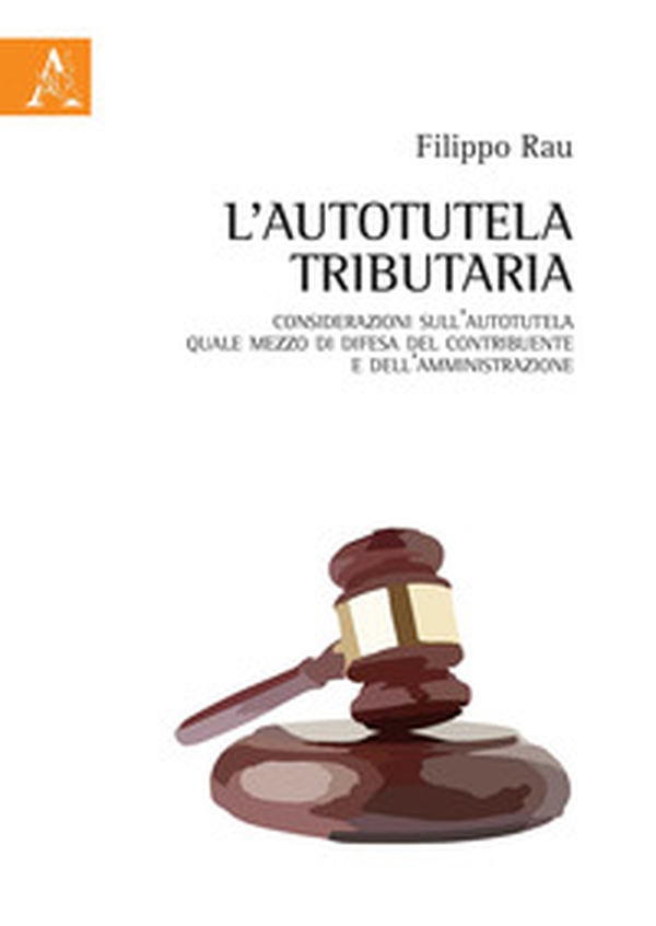 L'autotutela tributaria. Considerazioni sull'autotutela quale mezzo di difesa del contribuente e dell'amministrazione - Librerie.coop L'autotutela tributaria. Considerazioni sull'autotutela quale mezzo di difesa del contribuente e dell'amministrazione - Librerie.coop