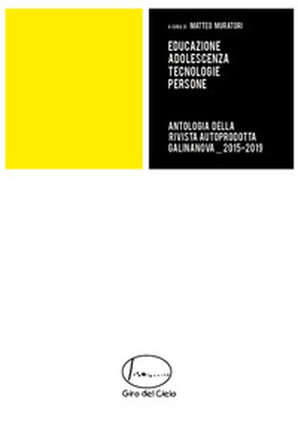 Antologia della rivista autoprodotta GalinaNova (2015-2019). Educazione adolescenza tecnologie persone - Librerie.coop Antologia della rivista autoprodotta GalinaNova (2015-2019). Educazione adolescenza tecnologie persone - Librerie.coop
