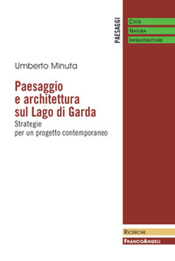 Paesaggio e architettura sul lago di Garda. Strategie per un progetto contemporaneo - Librerie.coop Paesaggio e architettura sul lago di Garda. Strategie per un progetto contemporaneo - Librerie.coop