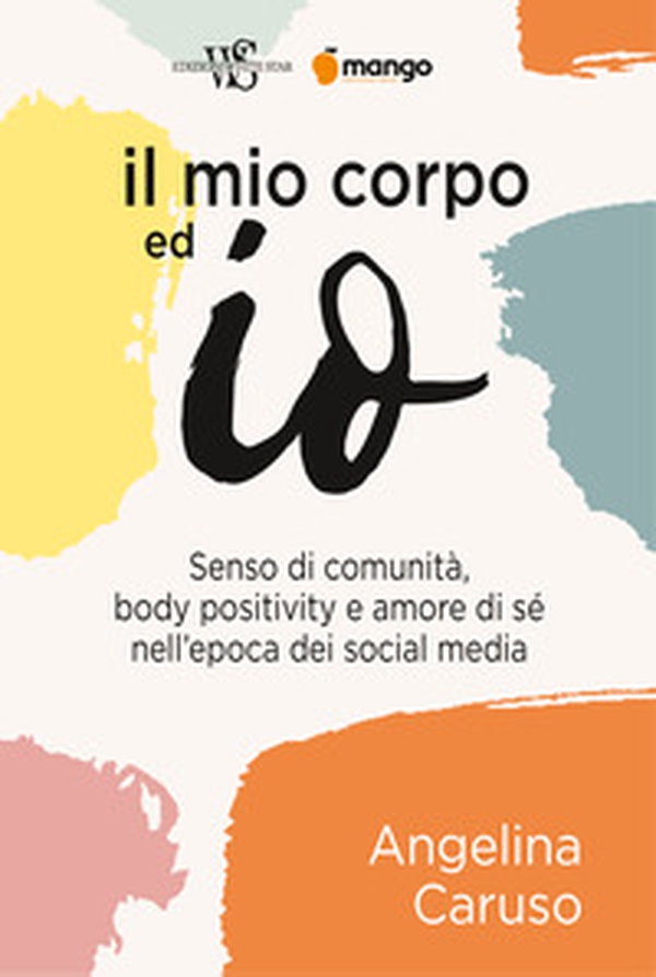 Il mio corpo ed io. Senso di comunità, body positivity e amore di sé nell'epoca dei social media - Librerie.coop Il mio corpo ed io. Senso di comunità, body positivity e amore di sé nell'epoca dei social media - Librerie.coop