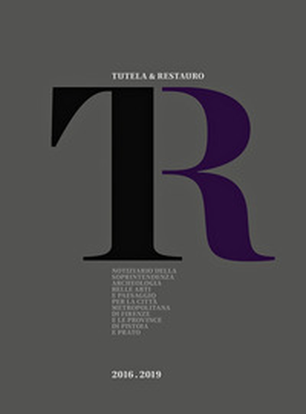 Tutela & Restauro 2016-2019. Notiziario della Soprintendenza archeologia belle arti e paesaggio per la città metropolitana di Firenze e le province di Pistoia e Prato - Librerie.coop Tutela & Restauro 2016-2019. Notiziario della Soprintendenza archeologia belle arti e paesaggio per la città metropolitana di Firenze e le province di Pistoia e Prato - Librerie.coop