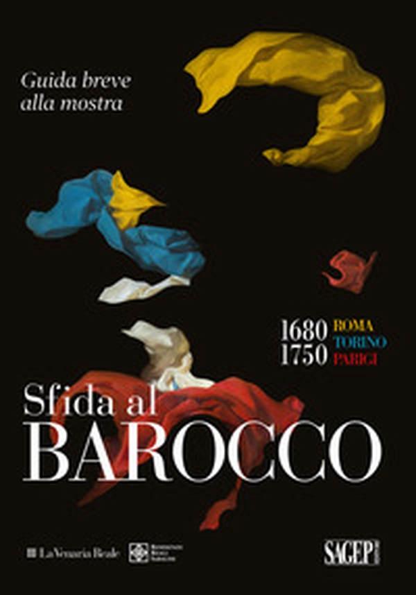 Sfida al Barocco. 1680-1750 Roma Torino Parigi. Guida breve alla mostra - Librerie.coop Sfida al Barocco. 1680-1750 Roma Torino Parigi. Guida breve alla mostra - Librerie.coop