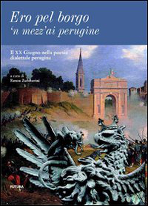 Ero pel borgo'n mezz'ai perugine. Il XX giugno nella poesia dialettale perugina - Librerie.coop Ero pel borgo'n mezz'ai perugine. Il XX giugno nella poesia dialettale perugina - Librerie.coop