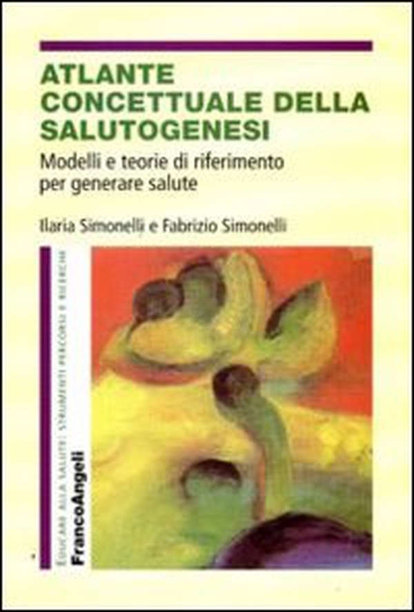 Atlante concettuale della salutogenesi. Modelli e teorie di riferimento per generare salute - Librerie.coop Atlante concettuale della salutogenesi. Modelli e teorie di riferimento per generare salute - Librerie.coop
