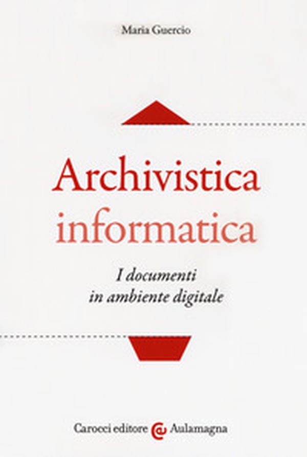 Archivistica informatica. I documenti in ambiente digitale - Librerie.coop Archivistica informatica. I documenti in ambiente digitale - Librerie.coop