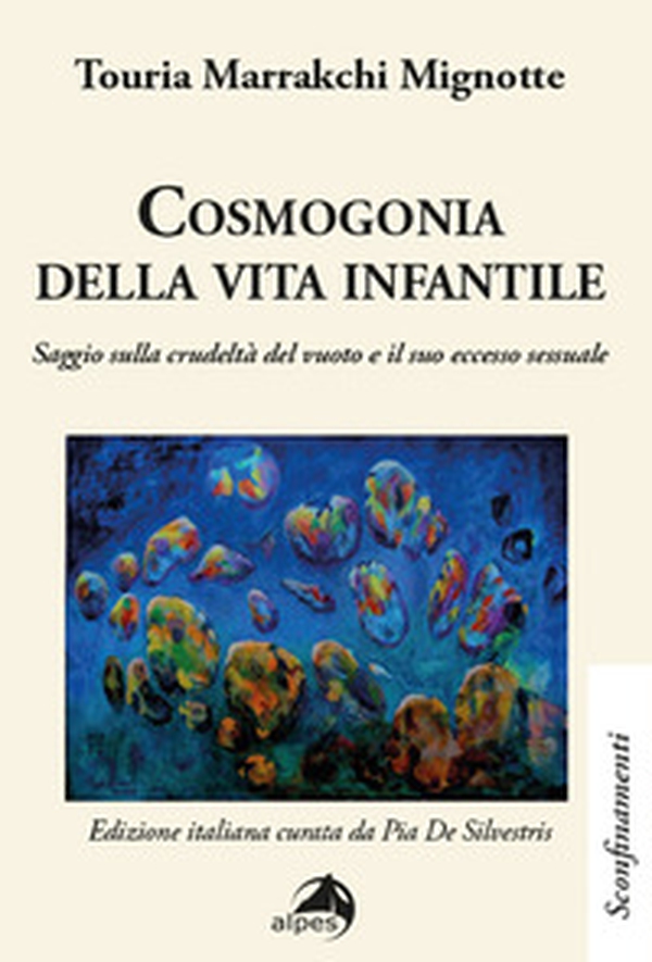 Cosmogonia della vita infantile. Saggio sulla crudeltà del vuoto e il suo eccesso sessuale - Librerie.coop Cosmogonia della vita infantile. Saggio sulla crudeltà del vuoto e il suo eccesso sessuale - Librerie.coop