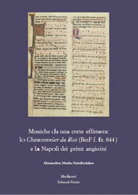 Musiche da una corte effimera: lo Chansonnier du Roi (BnF f. fr. 844) e la Napoli dei primi angioini - Librerie.coop
