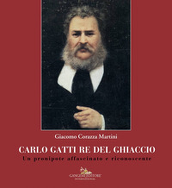 Carlo Gatti re del ghiaccio. Un pronipote affascinato e riconoscente - Librerie.coop Carlo Gatti re del ghiaccio. Un pronipote affascinato e riconoscente - Librerie.coop
