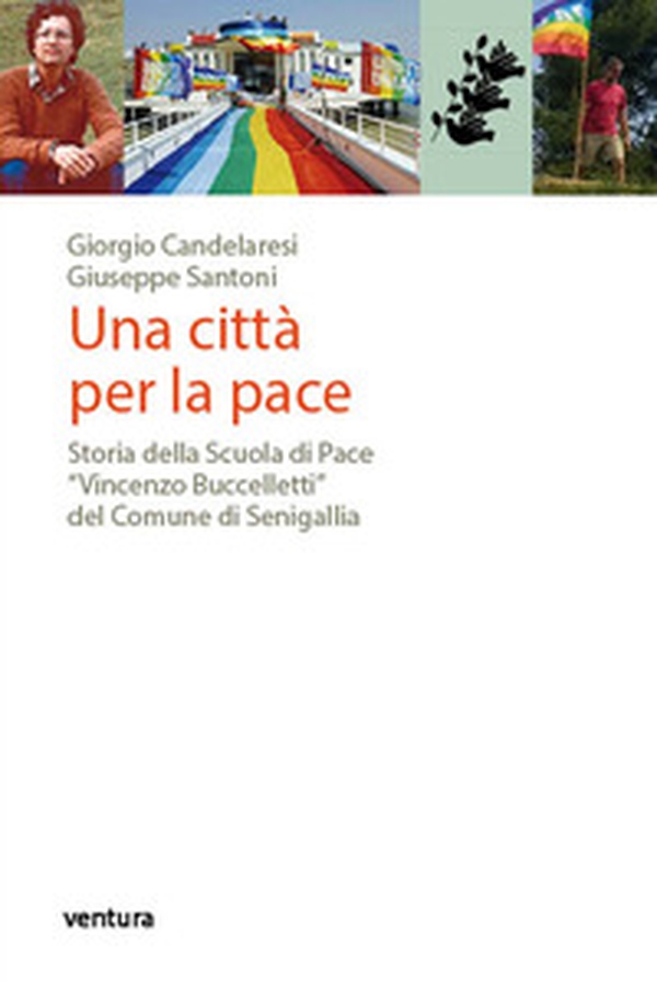 Una città per la pace. Storia della Scuola di Pace «Vincenzo Buccelletti» del Comune di Senigallia - Librerie.coop Una città per la pace. Storia della Scuola di Pace «Vincenzo Buccelletti» del Comune di Senigallia - Librerie.coop