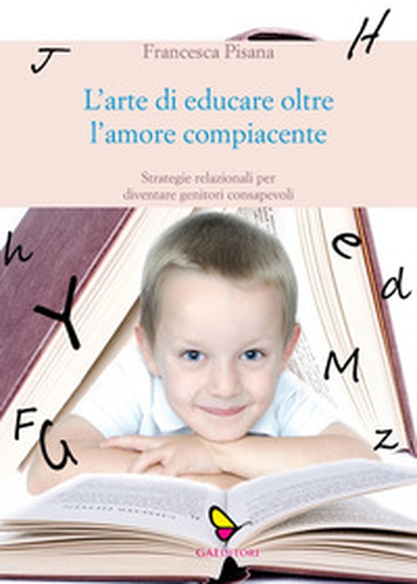 L'arte di educare oltre l'amore compiacente. Strategie relazionali per diventare genitori consapevoli - Librerie.coop L'arte di educare oltre l'amore compiacente. Strategie relazionali per diventare genitori consapevoli - Librerie.coop
