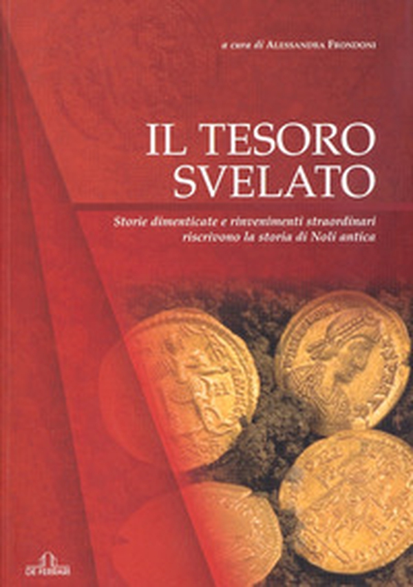 Il tesoro svelato. Storie dimenticate e rinvenimenti straordinari riscrivono la storia di Noli antica - Librerie.coop Il tesoro svelato. Storie dimenticate e rinvenimenti straordinari riscrivono la storia di Noli antica - Librerie.coop