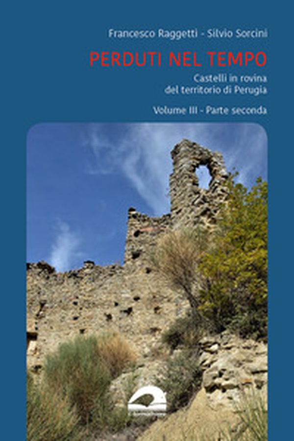 Perduti nel tempo. Castelli in rovina nei territori soggetti a Perugia nel Medioevo - Vol. 3\2 - Librerie.coop Perduti nel tempo. Castelli in rovina nei territori soggetti a Perugia nel Medioevo - Vol. 3\2 - Librerie.coop