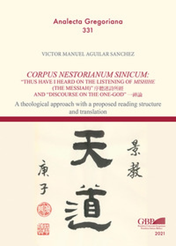 Corpus Nestorianum Sinicum: thus have I heard on the listening of Mishihe (the Messiah) and "Discourse on the One-God". A theological approach with a proposed reading structure and translation - Librerie.coop Corpus Nestorianum Sinicum: thus have I heard on the listening of Mishihe (the Messiah) and "Discourse on the One-God". A theological approach with a proposed reading structure and translation - Librerie.coop