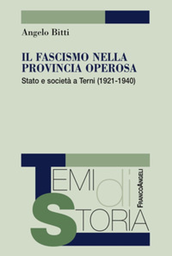 Il fascismo nella provincia operosa. Stato e società a Terni (1921-1940) - Librerie.coop Il fascismo nella provincia operosa. Stato e società a Terni (1921-1940) - Librerie.coop