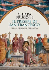 Il presepe di san Francesco. Storia del Natale di Greccio - Librerie.coop