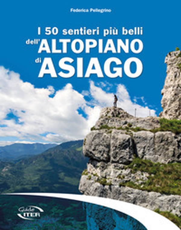 I 50 sentieri più belli dell'Altopiano di Asiago - Librerie.coop I 50 sentieri più belli dell'Altopiano di Asiago - Librerie.coop