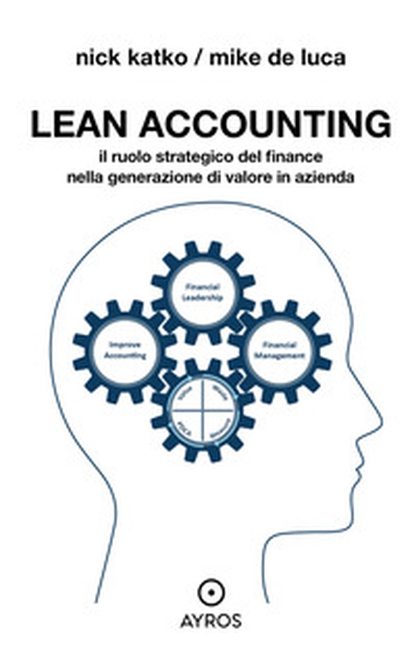 Lean accounting. Il ruolo strategico del finance nella generazione di valore in azienda - Librerie.coop Lean accounting. Il ruolo strategico del finance nella generazione di valore in azienda - Librerie.coop