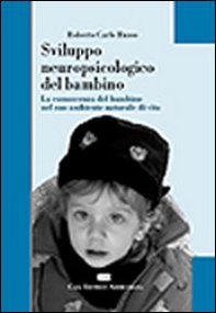 Sviluppo neuropsicologico del bambino. La conoscenza del bambino nel suo ambiente naturale di vita - Librerie.coop