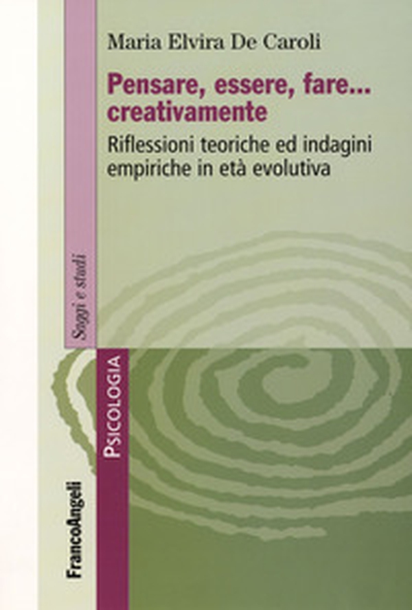 Pensare, essere, fare creativamente. Riflessioni teoriche ed indagini empiriche in età evolutiva - Librerie.coop Pensare, essere, fare creativamente. Riflessioni teoriche ed indagini empiriche in età evolutiva - Librerie.coop