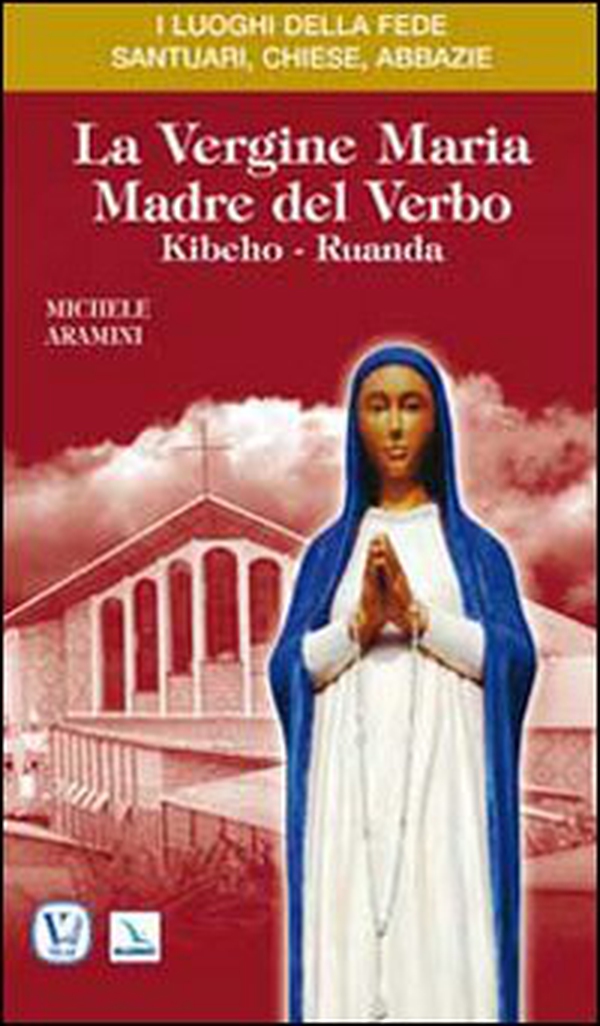 La vergine Maria madre del Verbo. Kibeho, Ruanda - Librerie.coop La vergine Maria madre del Verbo. Kibeho, Ruanda - Librerie.coop