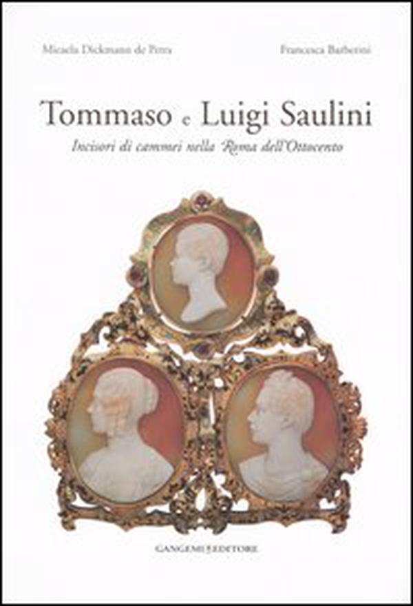 Tommaso e Luigi Saulini. Incisori di cammei nella Roma dell'Ottocento - Librerie.coop Tommaso e Luigi Saulini. Incisori di cammei nella Roma dell'Ottocento - Librerie.coop