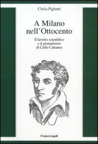 A Milano nell'Ottocento. Il lavorio scientifico e il giornalismo di Carlo Cattaneo - Librerie.coop
