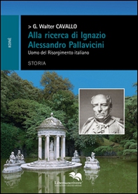 Alla ricerca di Ignazio Alessandro Pallavicini. Uomo del Risorgimento italiano - Librerie.coop