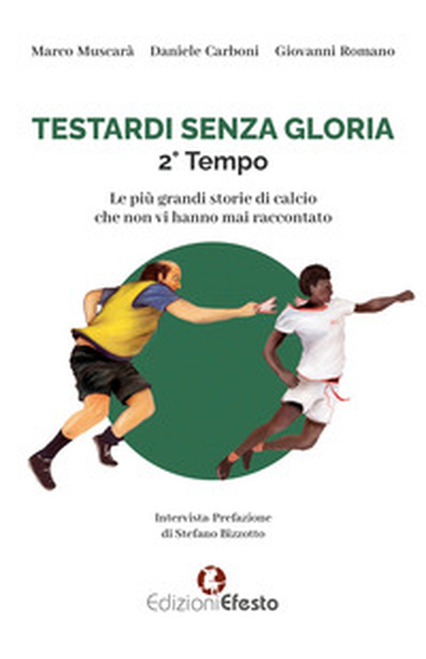 Testardi senza gloria. Le più grandi storie di calcio che non vi hanno mai raccontato. 2° tempo - Librerie.coop Testardi senza gloria. Le più grandi storie di calcio che non vi hanno mai raccontato. 2° tempo - Librerie.coop