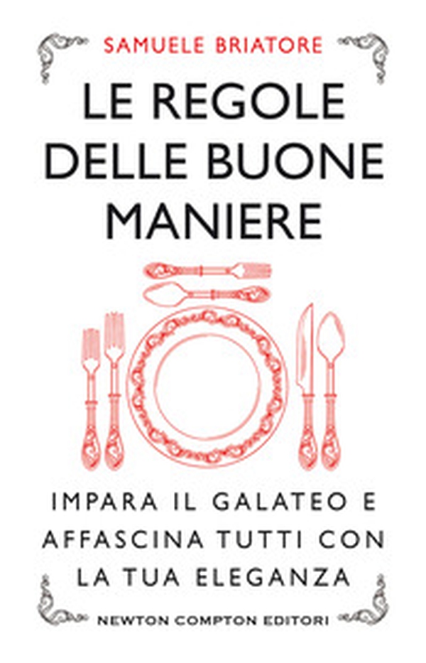 Le regole delle buone maniere. Impara il galateo e affascina tutti con la tua eleganza - Librerie.coop Le regole delle buone maniere. Impara il galateo e affascina tutti con la tua eleganza - Librerie.coop