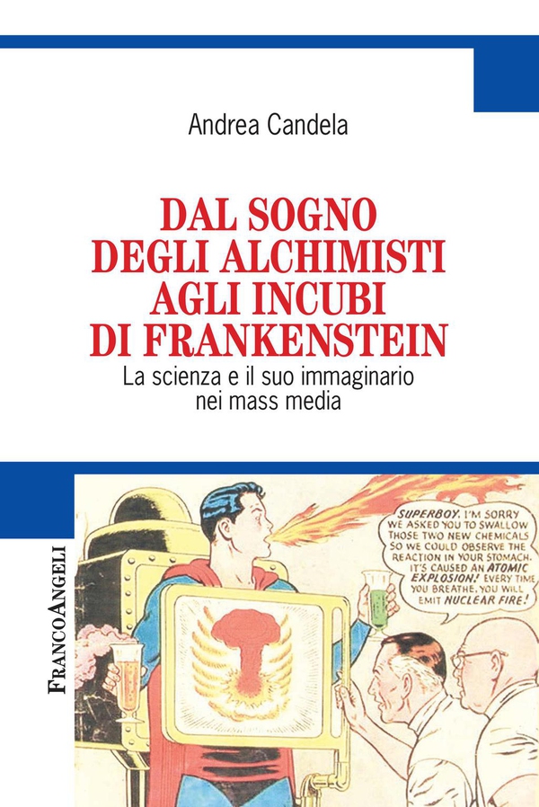 Dal sogno degli alchimisti agli incubi di Frankenstein. La scienza e il suo immaginario nei mass media - Librerie.coop Dal sogno degli alchimisti agli incubi di Frankenstein. La scienza e il suo immaginario nei mass media - Librerie.coop