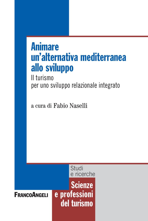 Animare un'alternativa mediterranea allo sviluppo. Il turismo per uno sviluppo relazionale integrato - Librerie.coop Animare un'alternativa mediterranea allo sviluppo. Il turismo per uno sviluppo relazionale integrato - Librerie.coop